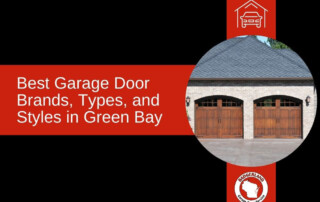 Best Garage Door Brands, Types, and Styles in Green Bay