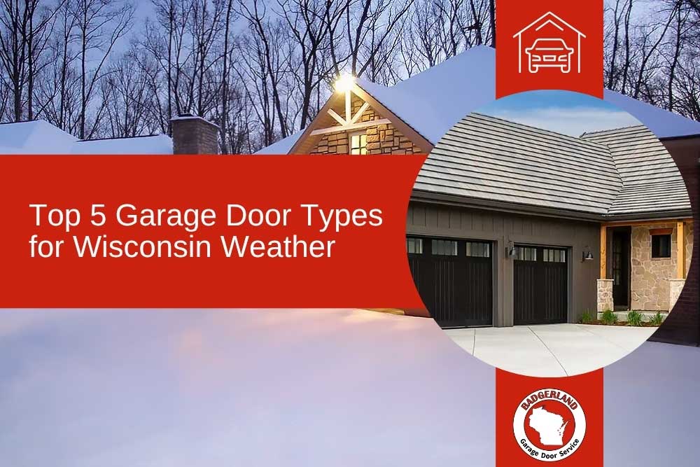 Top 5 Garage Door Types for Wisconsin Weather | Green Bay & Appleton