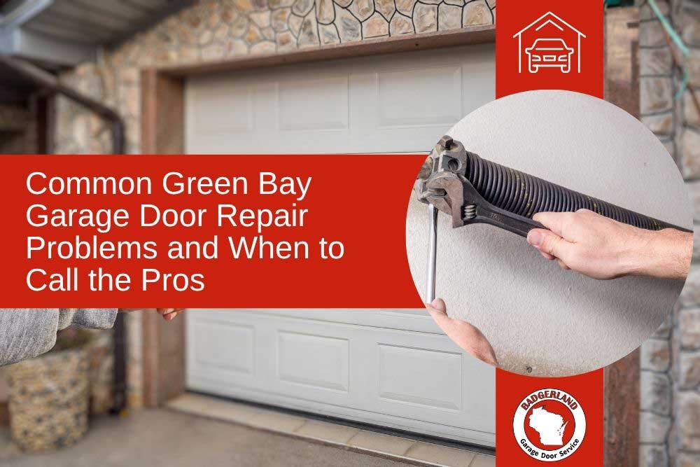 Common Green Bay Garage Door Problems and When to Call the Pros